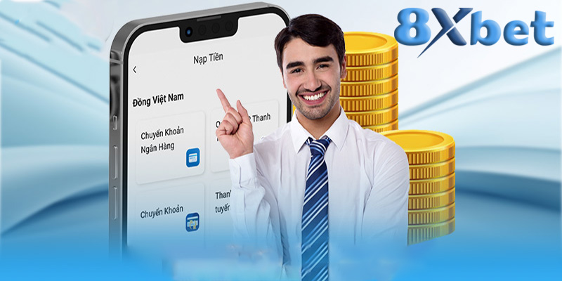 Nạp tiền 8xbet | Hướng dẫn chi tiết cách nạp tiền vào 8xbet